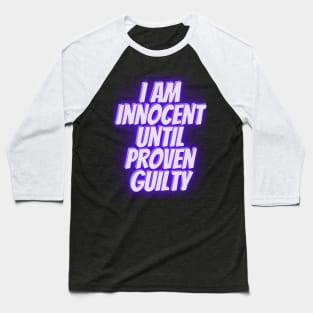 I am innocent until proven guilty Baseball T-Shirt